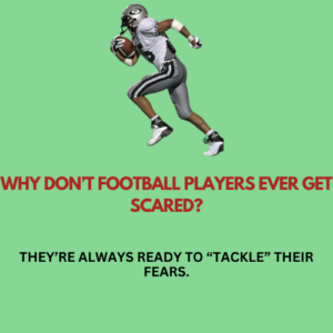 Why don’t football players ever get scared?