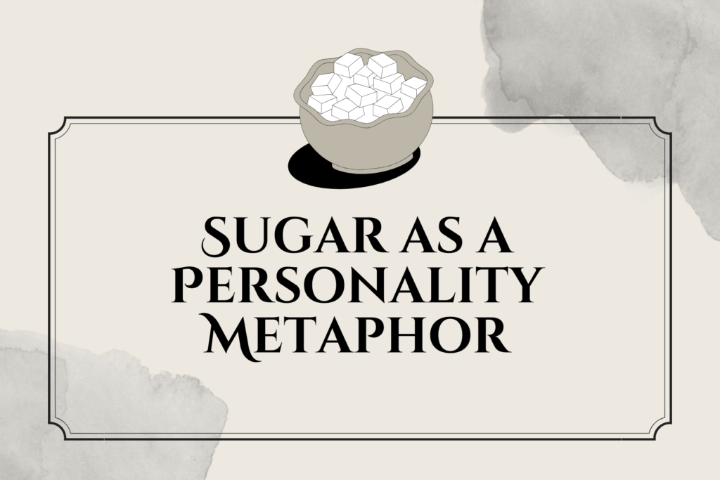 Sugar as a Personality Metaphor