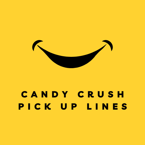 Candy Crush Pick-Up Lines