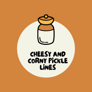 Cheesy and Corny Pickle Lines