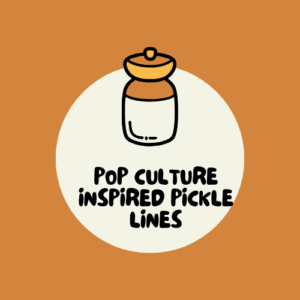 Pop Culture Inspired Pickle Lines