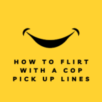 how to flirt with a cop pick up lines