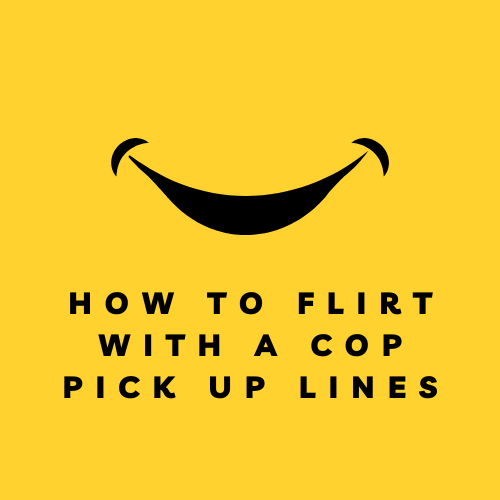 how to flirt with a cop pick up lines