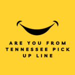 are you from tennessee pick up line