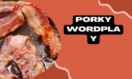 Porky Wordplay