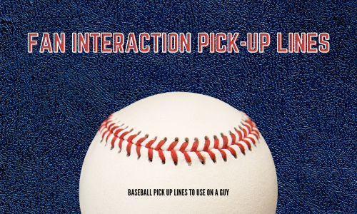 Fan Interaction Pick-Up Lines