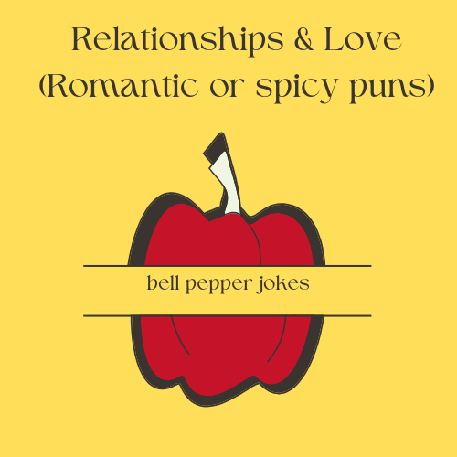 Relationships & Love (Romantic or spicy puns)