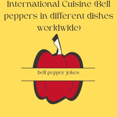 International Cuisine (Bell peppers in different dishes worldwide)