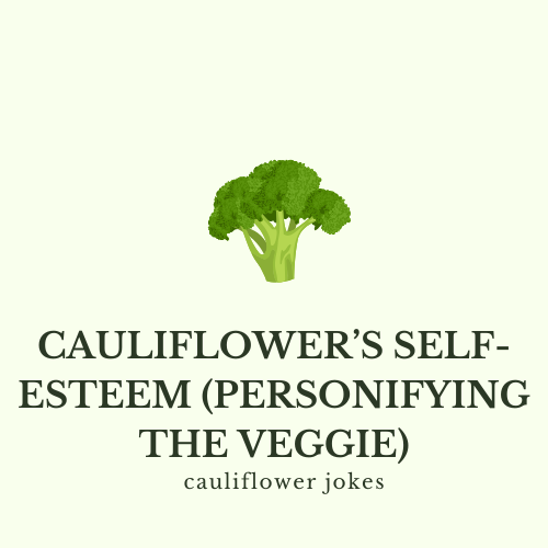 Cauliflower’s Self-Esteem (personifying the veggie)