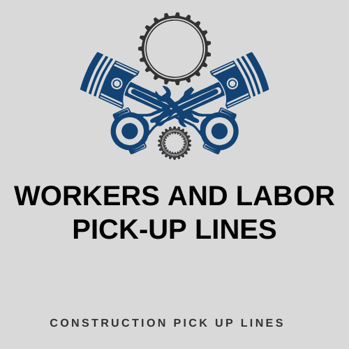 Workers and Labor Pick-Up Lines