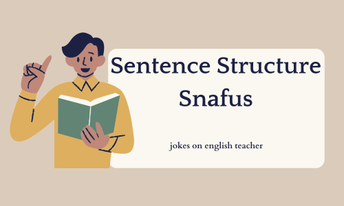 Sentence Structure Snafus