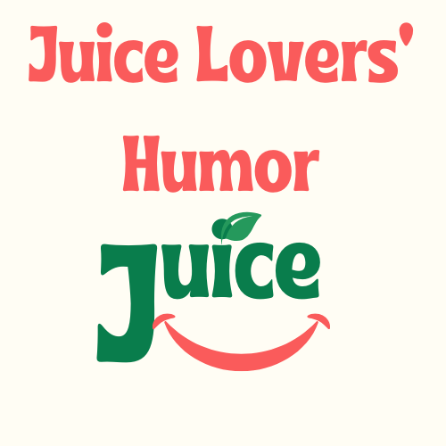 Juice Lovers’ Humor