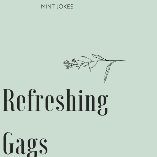 Refreshing Gags