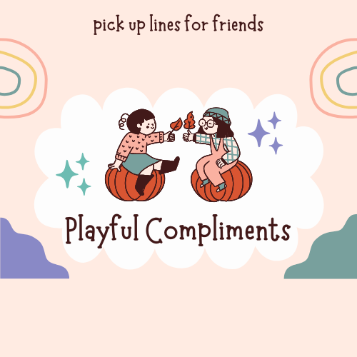 Playful Compliments