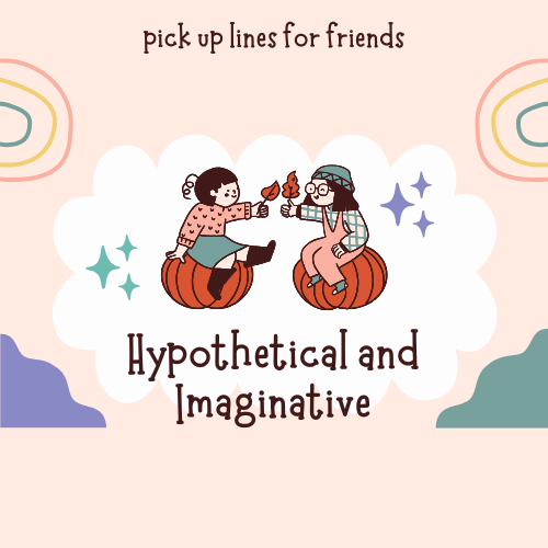 Hypothetical and Imaginative