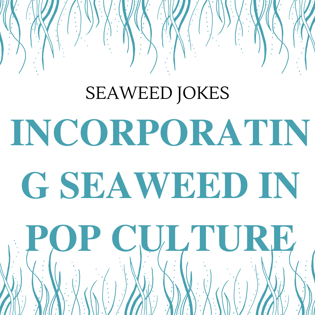 Incorporating Seaweed in Pop Culture