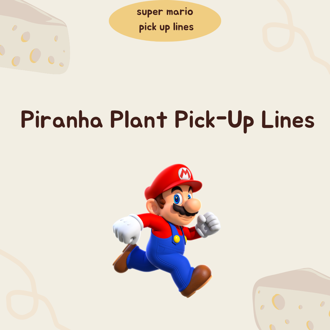 Piranha Plant Pick-Up Lines