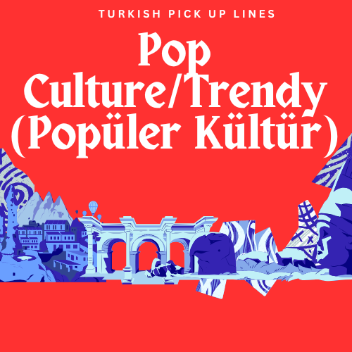 Pop Culture/Trendy (Popüler Kültür)