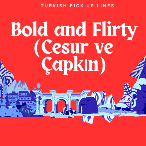 Bold and Flirty (Cesur ve Çapkın)