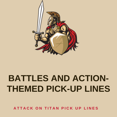 Battles and action-themed pick-up lines