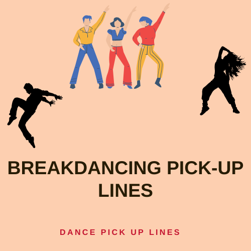 Breakdancing Pick-Up Lines