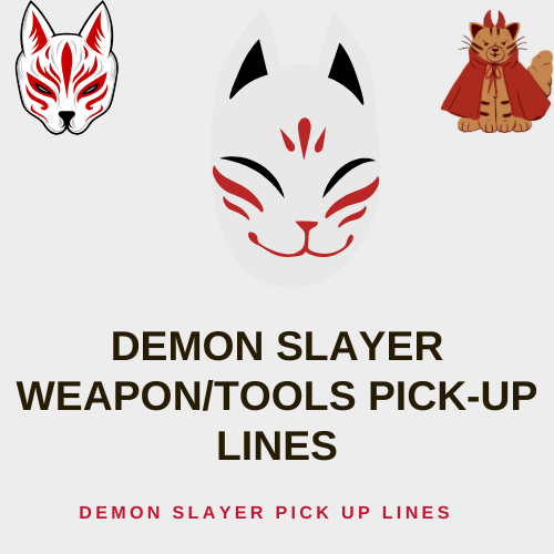 Demon Slayer Weapon/Tools Pick-Up Lines