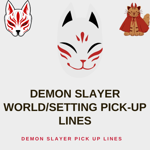 Demon Slayer World/Setting Pick-Up Lines