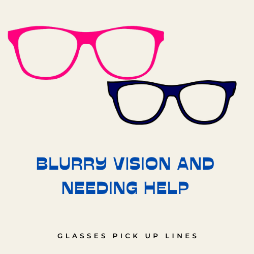 Blurry Vision and Needing Help