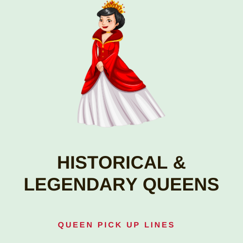 Historical & Legendary Queens