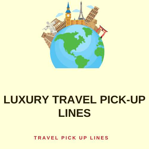 Luxury Travel pick-up lines