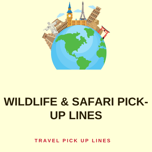 Wildlife & Safari pick-up lines