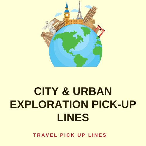 City & Urban Exploration pick-up lines