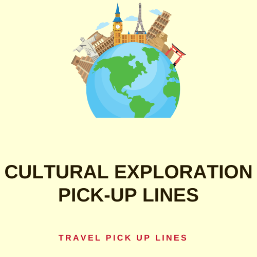 Cultural Exploration pick-up lines