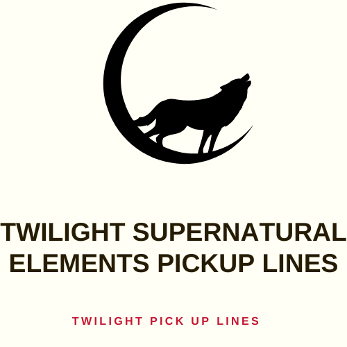 Twilight Supernatural Elements Pickup Lines