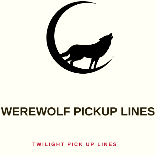 Werewolf Pickup Lines