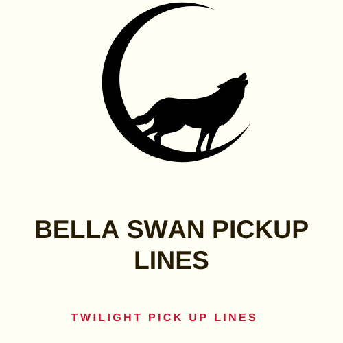 Bella Swan Pickup Lines